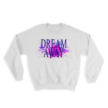 Dream Away : Gift Sweatshirt Inspirational Office Work Coworker