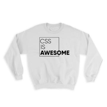 CSS is Awesome : Gift Sweatshirt Developer Code Geek Software