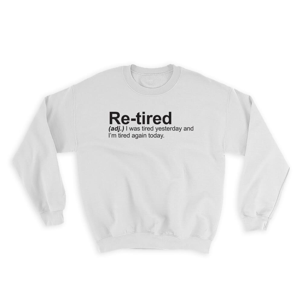 Retired : Gift Sweatshirt Urban Dictionary Funny Lazy Tired Retirement Gift Humor