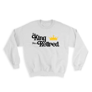 The King Has Retired : Gift Sweatshirt Crown Retirement Father Dad Boss