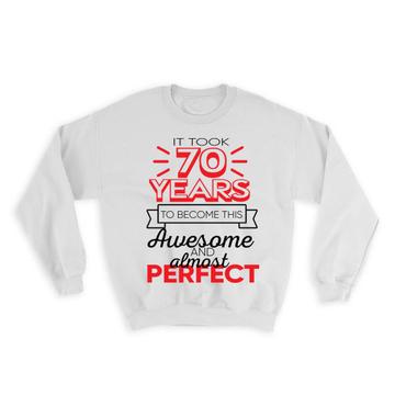 70 Years Birthday : Gift Sweatshirt to Become This Awesome Almost Perfect Seventy