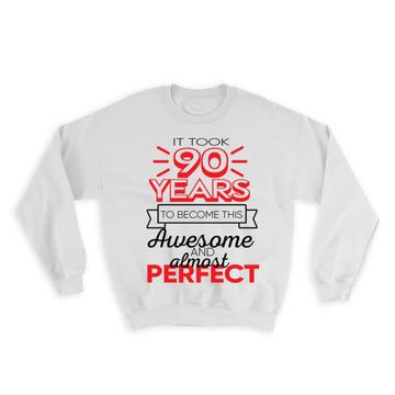 90 Years Birthday : Gift Sweatshirt to Become This Awesome Almost Perfect Ninety