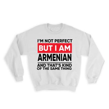 I am Not Perfect Armenian : Gift Sweatshirt Armenia Funny Expat Country