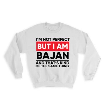 I am Not Perfect Bajan : Gift Sweatshirt Barbados Funny Expat Country