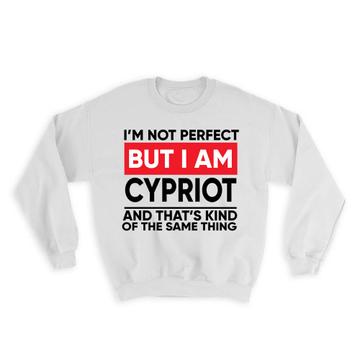 I am Not Perfect Cypriot : Gift Sweatshirt Cyprus Funny Expat Country