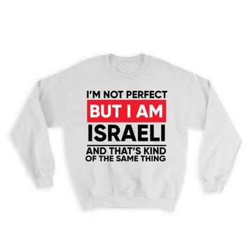 I am Not Perfect Israeli : Gift Sweatshirt Israel Funny Expat Country