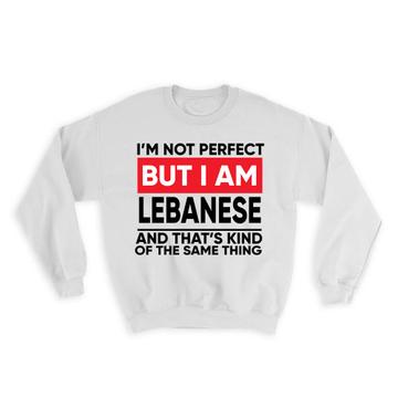 I am Not Perfect Lebanese : Gift Sweatshirt Lebanon Funny Expat Country