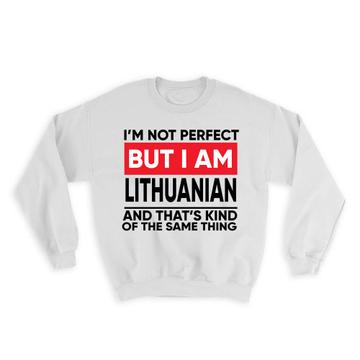 I am Not Perfect Lithuanian : Gift Sweatshirt Lithuania Funny Expat Country