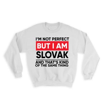 I am Not Perfect Slovak : Gift Sweatshirt Slovakia Funny Expat Country