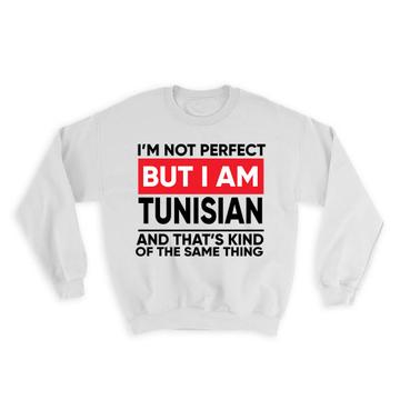 I am Not Perfect Tunisian : Gift Sweatshirt Tunisia Funny Expat Country