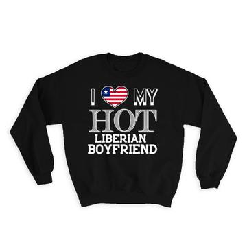 I Love My Hot Liberian Boyfriend : Gift Sweatshirt Liberia Flag Country Valentines Day