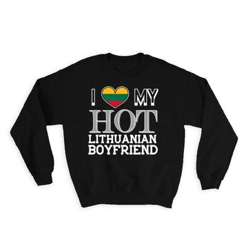 I Love My Hot Lithuanian Boyfriend : Gift Sweatshirt Lithuania Flag Country Valentines