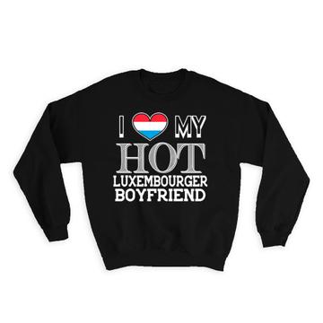 I Love My Hot Luxemburger Boyfriend : Gift Sweatshirt Luxembourg Flag Country Valentine