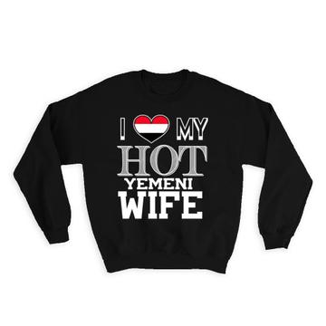 I Love My Hot Yemeni Wife : Gift Sweatshirt Yemen Flag Country Valentines Day