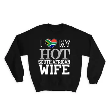 I Love My Hot South African Wife : Gift Sweatshirt South Africa Flag Valentines Day