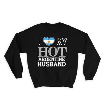 I Love My Hot Argentine Husband : Gift Sweatshirt Argentina Flag Country Valentines Day