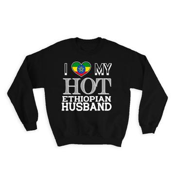 I Love My Hot Ethiopian Husband : Gift Sweatshirt Ethiopia Flag Country Valentines Day