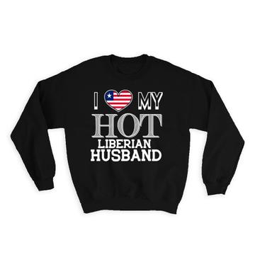 I Love My Hot Liberian Husband : Gift Sweatshirt Liberia Flag Country Valentines Day