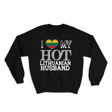 I Love My Hot Lithuanian Husband : Gift Sweatshirt Lithuania Flag Country Valentines