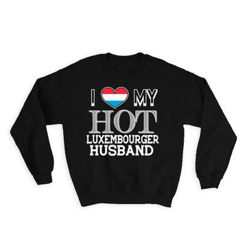 I Love My Hot Luxembourger Husband : Gift Sweatshirt Luxembourg Flag Valentines Day