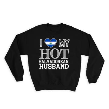 I Love My Hot Salvadorean Husband : Gift Sweatshirt El Salvador Flag Valentines Day