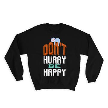 Sloth Don’t Hurry Be Happy : Gift Sweatshirt Cute Funny Girl