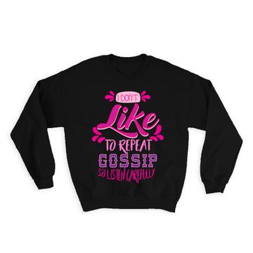 Dont Repeat Gossip : Gift Sweatshirt Listen Carefully Funny Friend