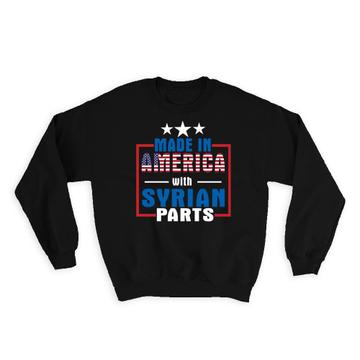 Made in America with Syrian Parts : Gift Sweatshirt Expat Country USA Syria