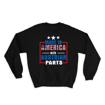 Made in America with Austrian Parts : Gift Sweatshirt Expat Country USA Austria