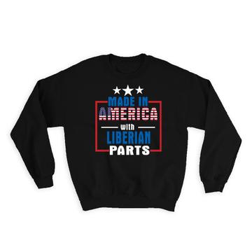 Made in America with Liberian Parts : Gift Sweatshirt Expat Country USA Liberia