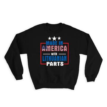 Made in America with Lithuanian Parts : Gift Sweatshirt Expat Country USA Lithuania