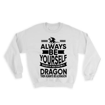 Always Be Yourself Dragon : Gift Sweatshirt Funny GOT Dungeons