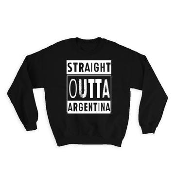 Straight Outta Argentina : Gift Sweatshirt Expat Country Argentine