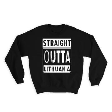 Straight Outta Lithuania : Gift Sweatshirt Expat Country Lithuanian
