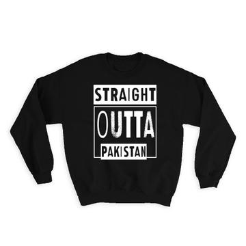 Straight Outta Pakistan : Gift Sweatshirt Expat Country Pakistani