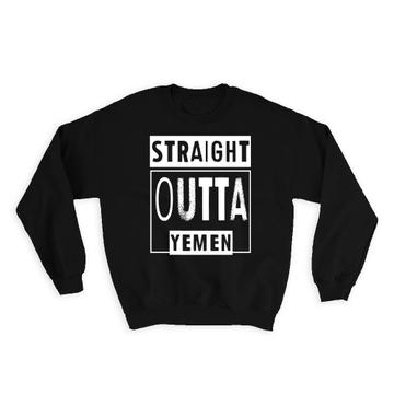 Straight Outta Yemen : Gift Sweatshirt Expat Country Yemeni Travel Souvenir