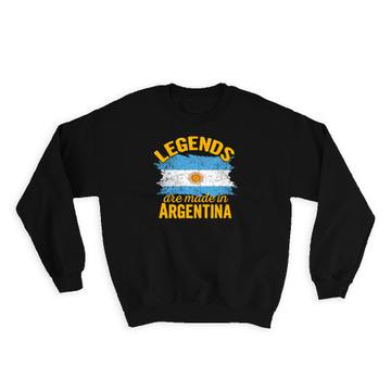 Legends are Made in Argentina : Gift Sweatshirt Flag Argentine Expat Country