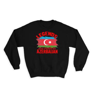 Legends are Made in Azerbaijan: Gift Sweatshirt Flag Azerbaijani Expat Country