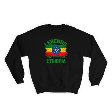 Legends are Made in Ethiopia : Gift Sweatshirt Flag Ethiopian Expat Country