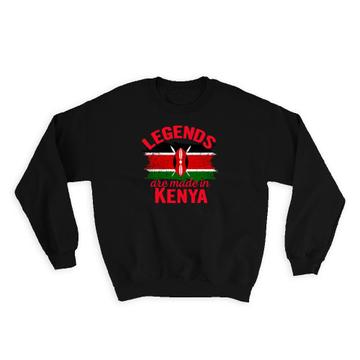 Legends are Made in Kenya : Gift Sweatshirt Flag Kenyan Expat Country