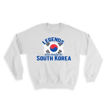 Legends are Made in South Korea : Gift Sweatshirt Flag Korean Expat Country