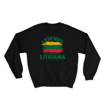 Legends are Made in Lithuania : Gift Sweatshirt Flag Lithuanian Expat Country