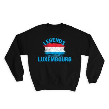 Legends are Made in Luxembourg : Gift Sweatshirt Flag Luxembourger Expat Country