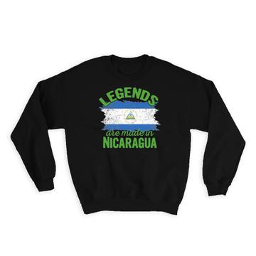 Legends are Made in Nicaragua: Gift Sweatshirt Flag Nicaraguan Expat Country