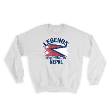 Legends are Made in Nepal: Gift Sweatshirt Flag Nepalese Expat Country
