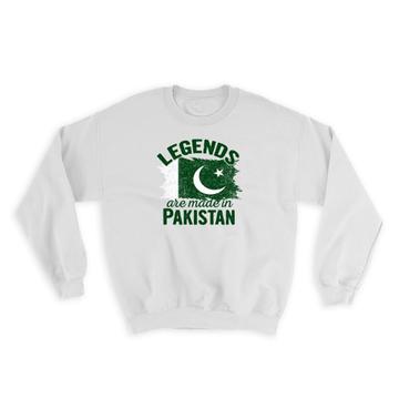 Legends are Made in Pakistan : Gift Sweatshirt Flag Pakistani Expat Country