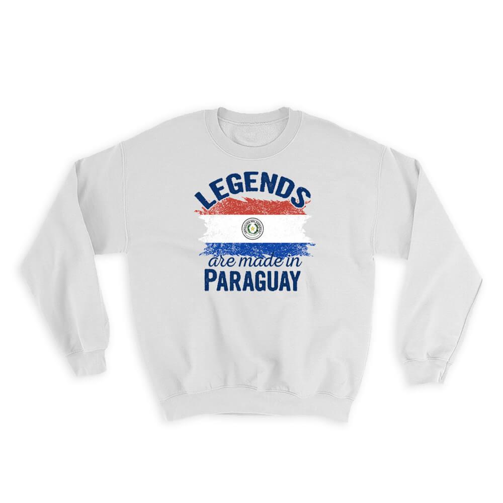 Legends are Made in Paraguay: Gift Sweatshirt Flag Paraguayan Expat Country