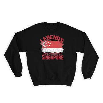 Legends are Made in Singapore: Gift Sweatshirt Flag Singaporean Expat Country