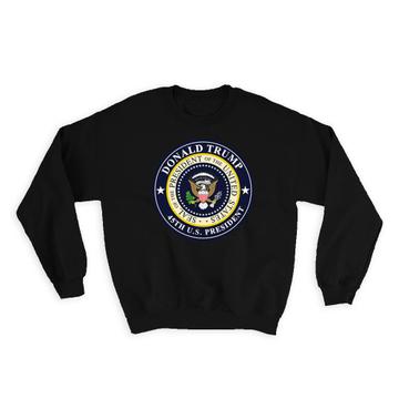 Donald J. Trump 45th President Seal : Gift Sweatshirt Democrat USA