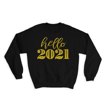 Happy New Year Hello 2021 : Gift Sweatshirt Celebration New Years Eve Reveillon New Year Resolution